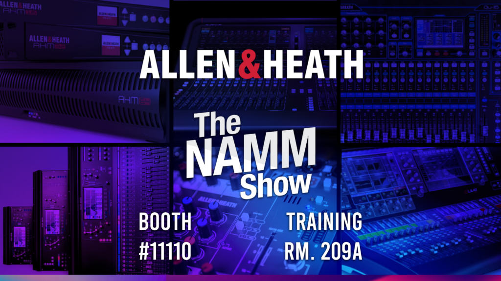 Allen & Heath will be at The NAMM Show at Booth #11110, and training room 209A